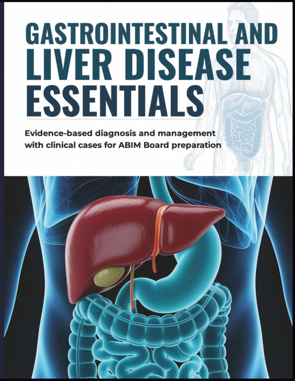 Gastrointestinal and Liver Disease Essentials: Evidence-Based Diagnosis and Management with Clinical Cases for USMLE and ABIM Board Preparation
