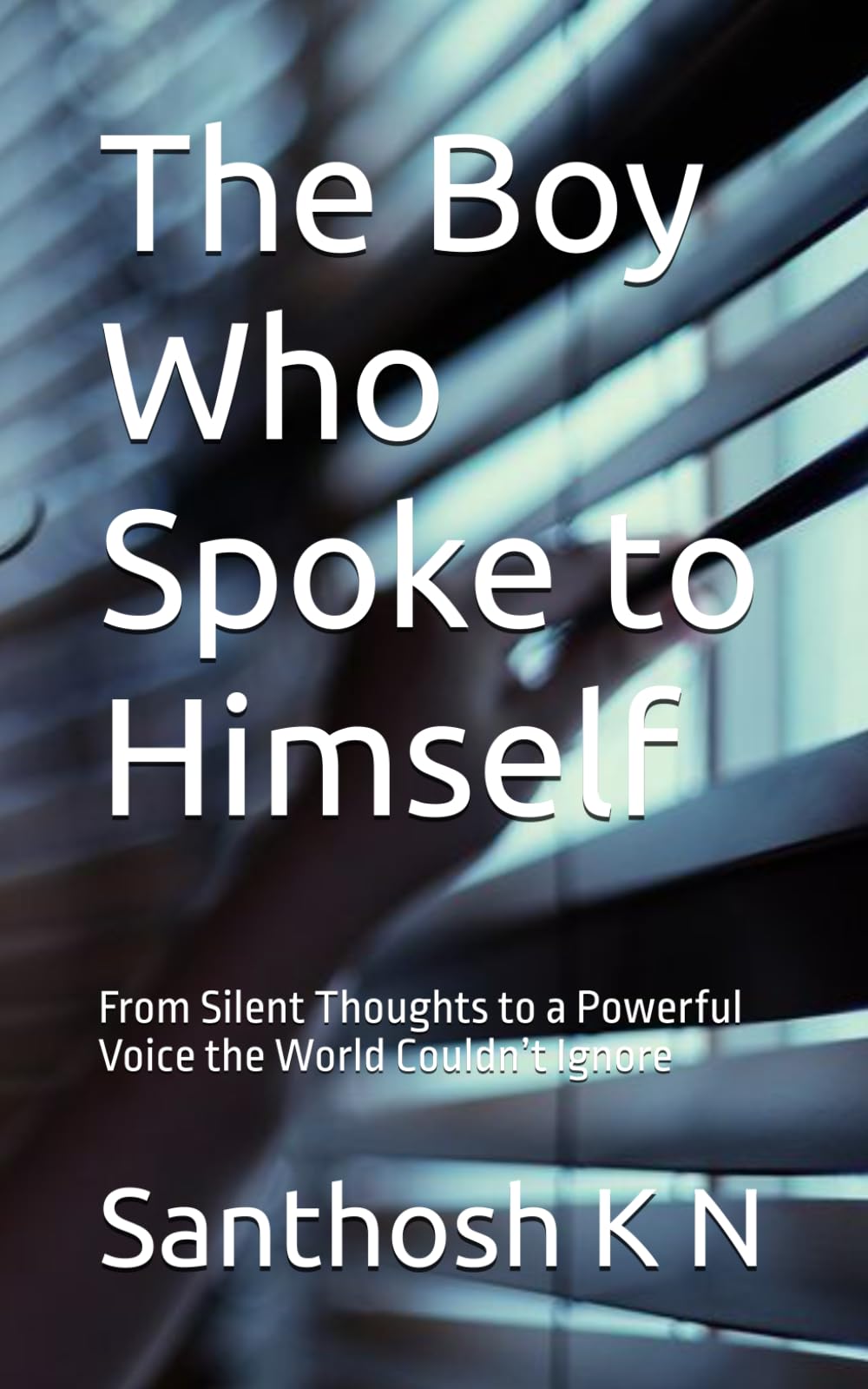 The Boy Who Spoke to Himself: From Silent Thoughts to a Powerful Voice the World Couldn’t Ignore