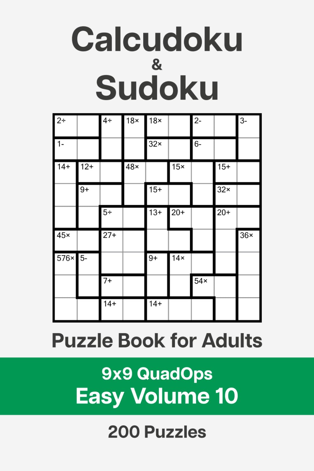Calcudoku and Sudoku Puzzle Book for Adults - 9x9 QuadOps Easy Volume 10: 200 Logic and Math Challenges
