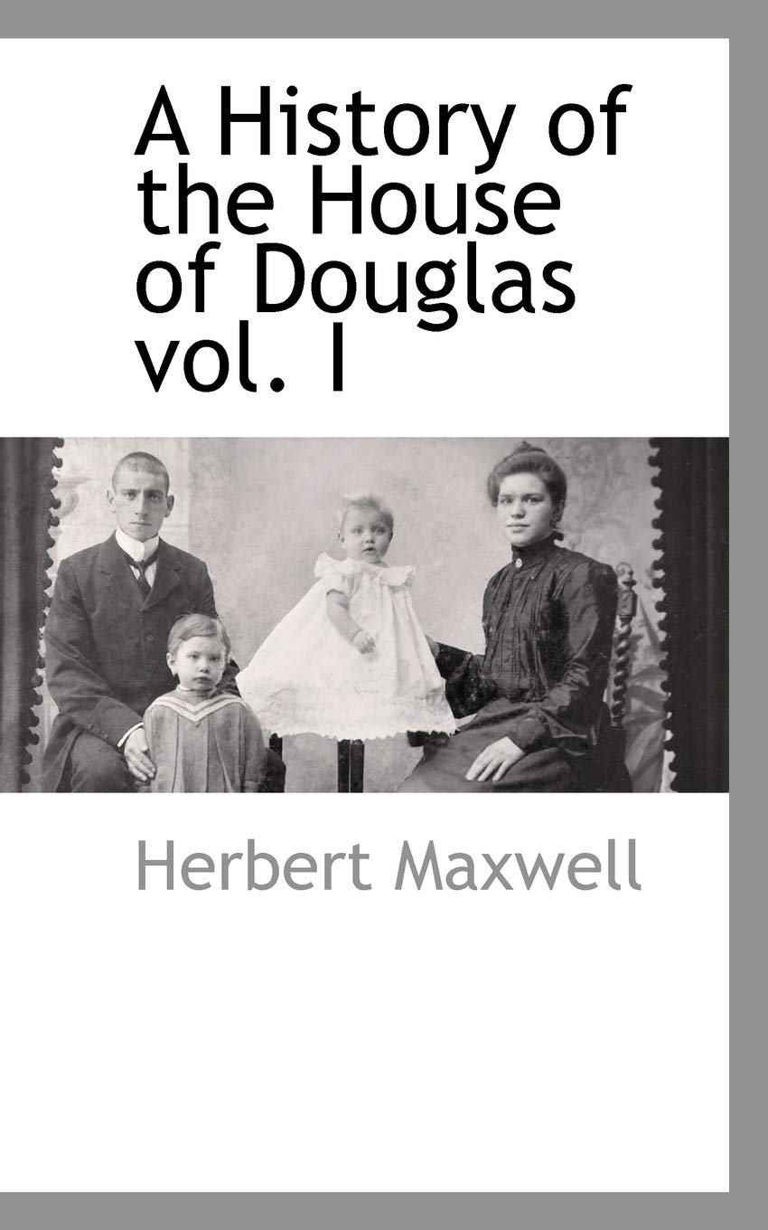 A History of the House of Douglas Vol. I