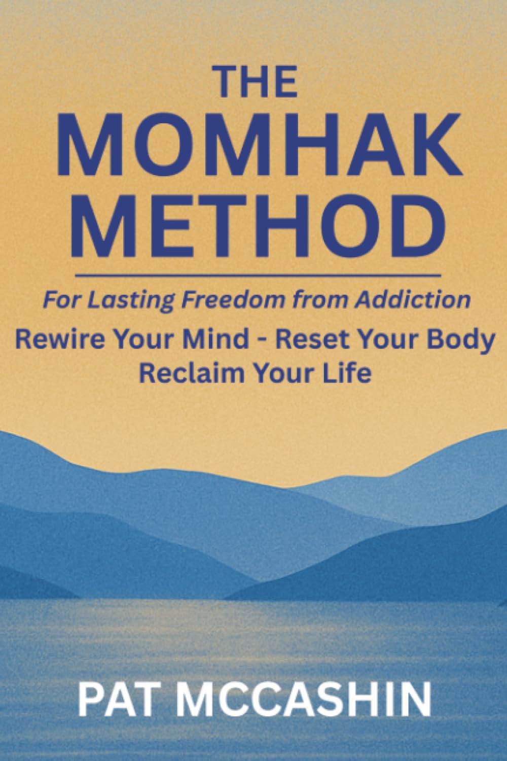 The Momhak Method: The Empowered Path to Addiction Recovery - Master Your Mind and Body for Lasting Freedom