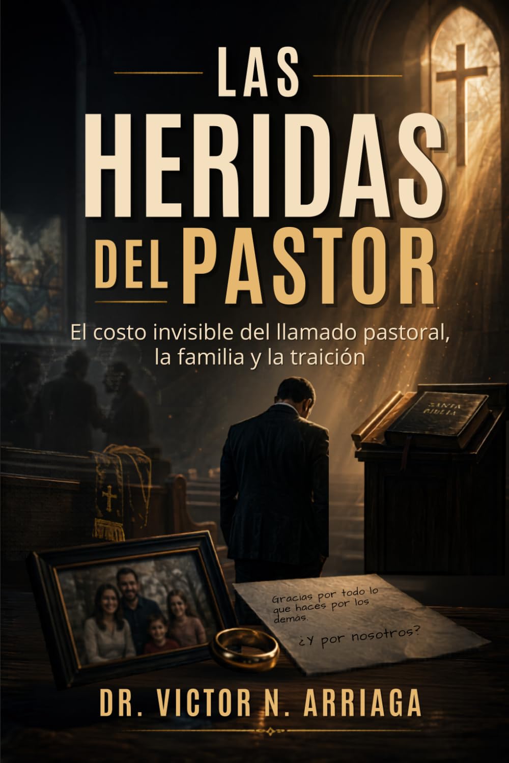 LAS HERIDAS DEL PASTOR: El costo invisible del llamado pastoral, la familia y la traición