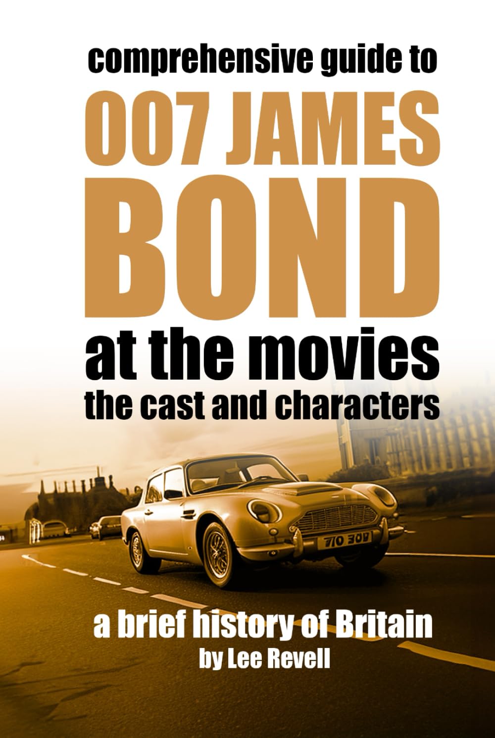 007 James Bond at the Movies: Characters and Cast (A Brief History of Britain)