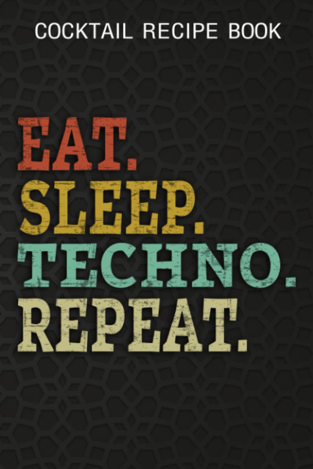 Cocktail Recipe Book Hardstyle Meme, Rave Edm, Eat Sleep Hardstyle Repeat Techno Quote: Techno Gifts for Sister:Blank Minimalist Cocktail and Mixed ... Home Bartenders and Mixologists for 100+ Alco