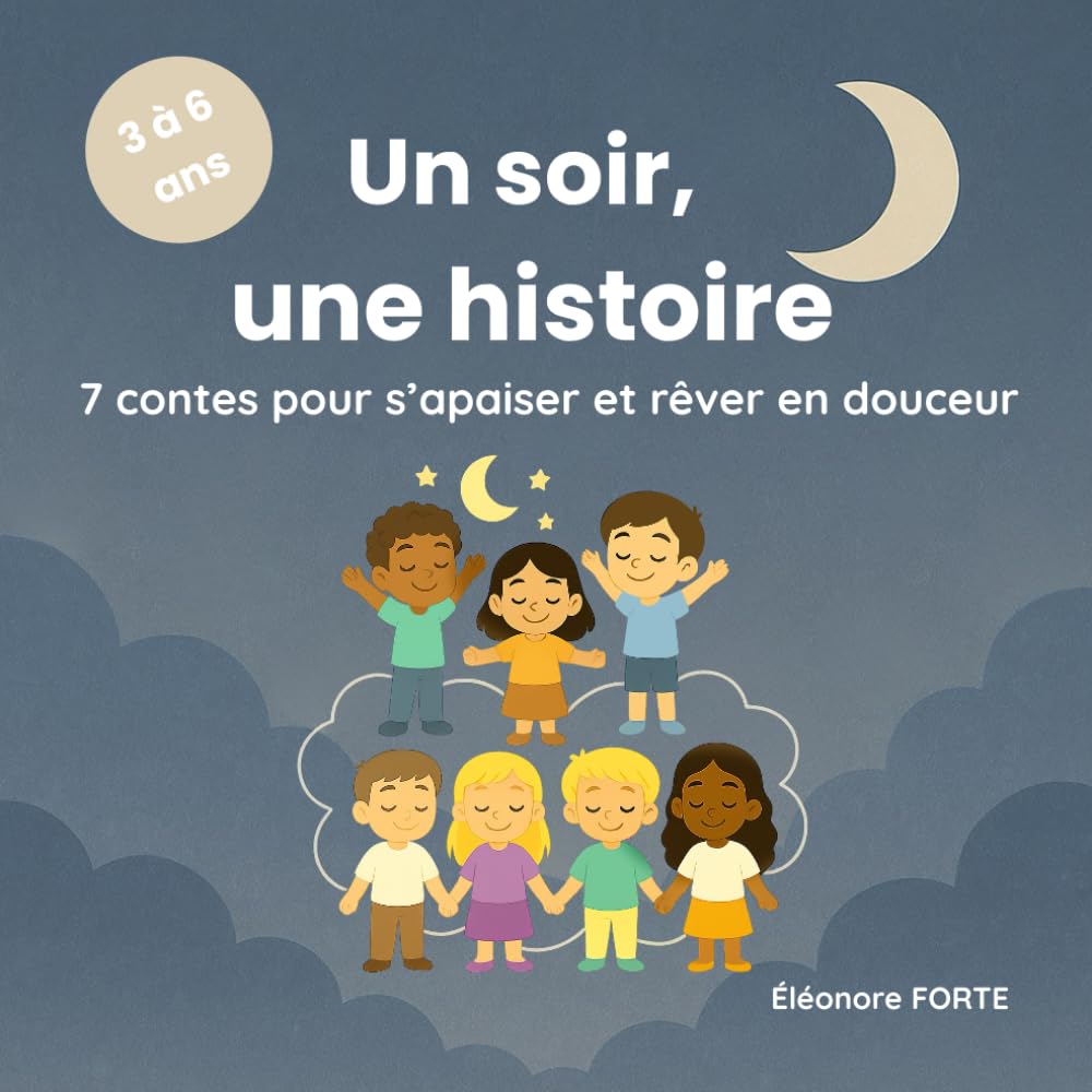 Un soir, une histoire: 7 histoires du soir pour apaiser les enfants et rêver en douceur – Avec version audio incluse