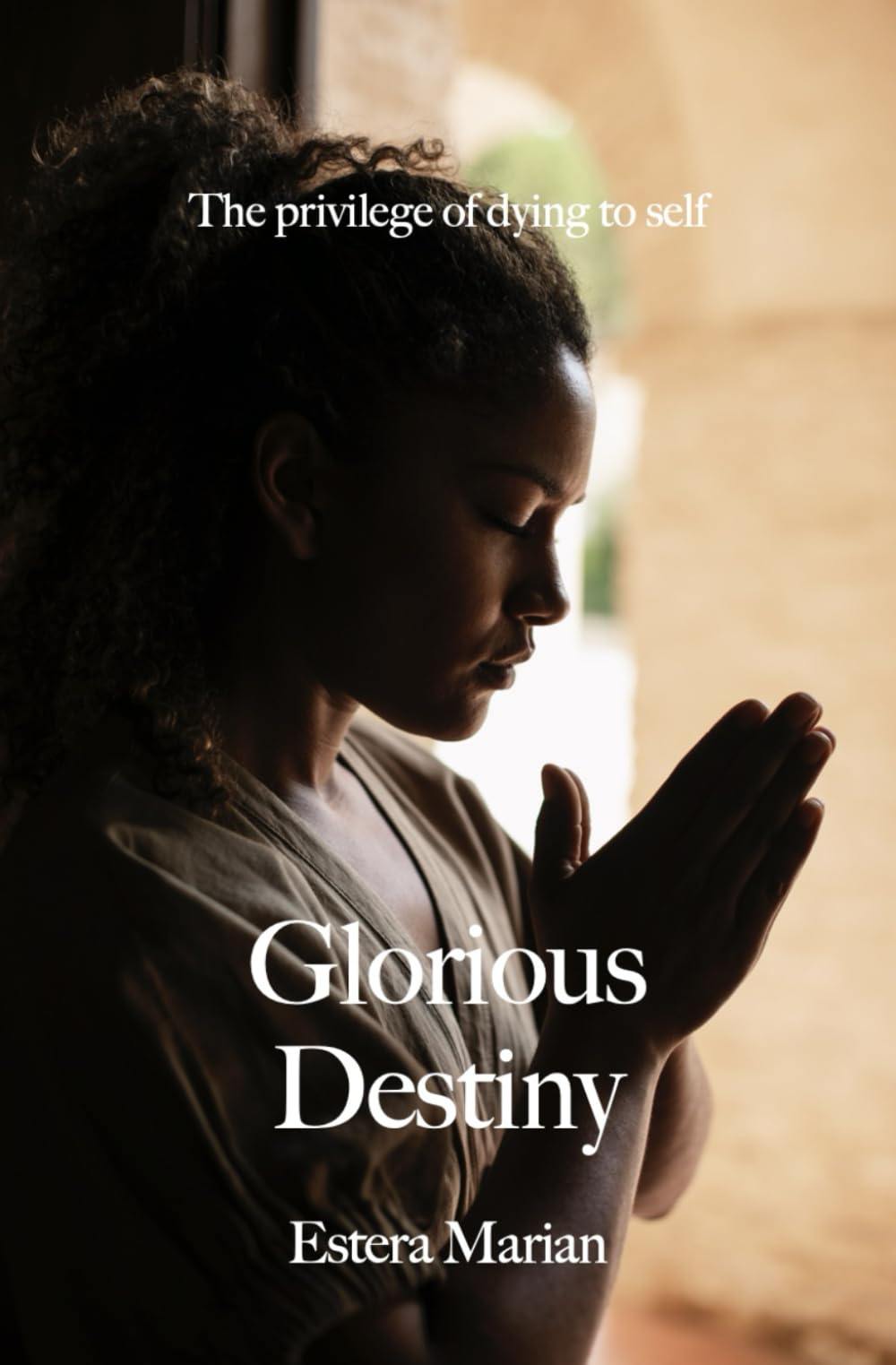 Glorious Destiny: The privilege of dying to self