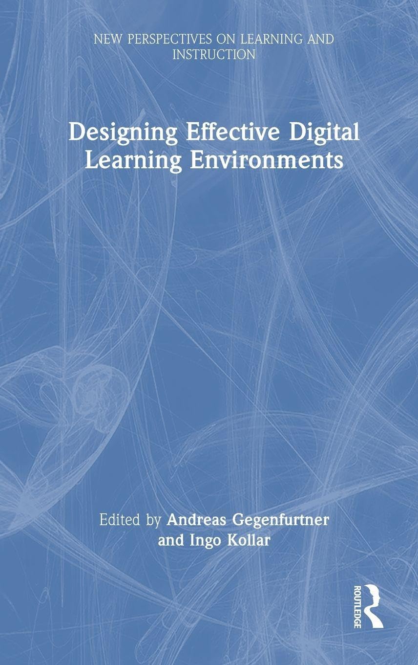 Designing Effective Digital Learning Environments (New Perspectives on Learning and Instruction)