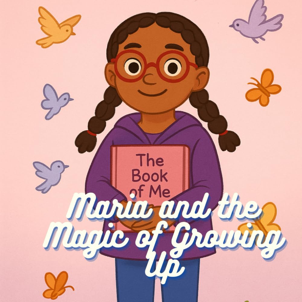 Maria’s Growing Up Journey: A Story, Coloring Book & Activity Adventure: A heartwarming story with coloring pages, fun activities, and gentle writing prompts for growing girls.