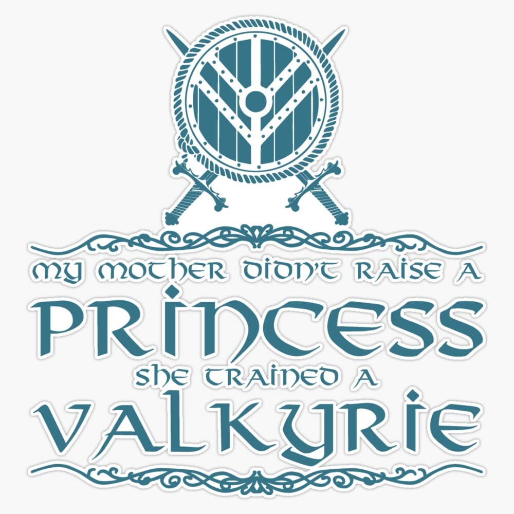 My mother didn't raise a princess, she trained a valkyrie Bumper Sticker Vinyl Decal 5 inches