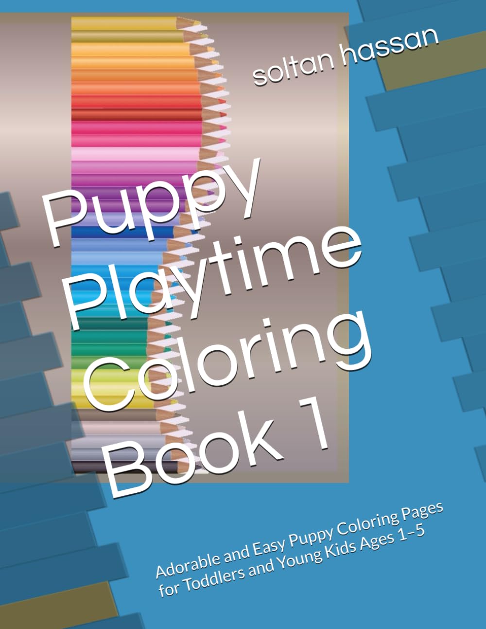 Puppy Playtime Coloring Book 1: Adorable and Easy Puppy Coloring Pages for Toddlers and Young Kids Ages 1–5
