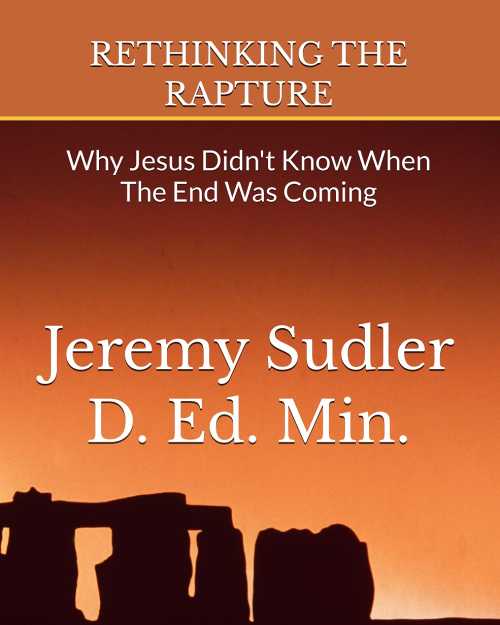 RETHINKING THE RAPTURE: Why Jesus Didn't Know When The End Was Coming