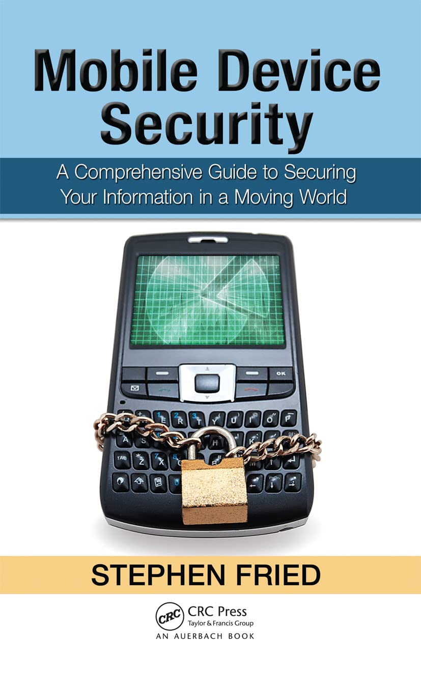 Buy Mobile Device Security: A Comprehensive Guide to Securing Your Information in a Moving World — BookShops.in