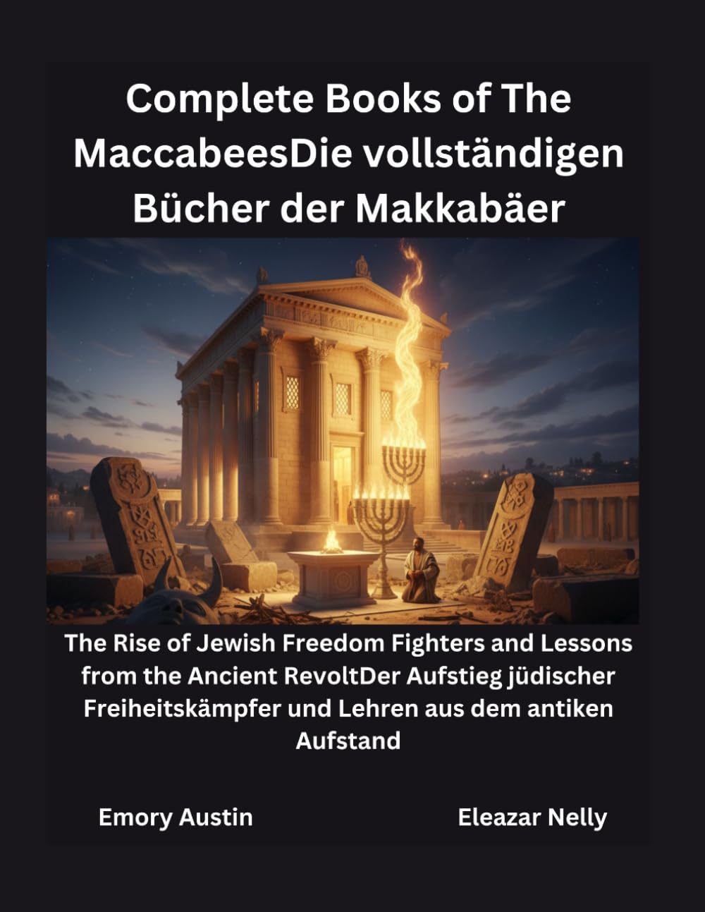 Die vollständigen Bücher der Makkabäer: Der Aufstieg jüdischer Freiheitskämpfer und Lehren aus dem antiken Aufstand
