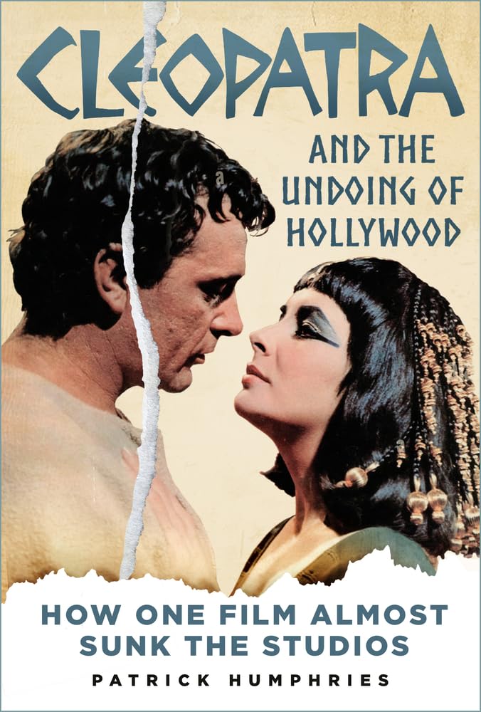 Cleopatra and the Undoing of Hollywood: How One Film Almost Sunk