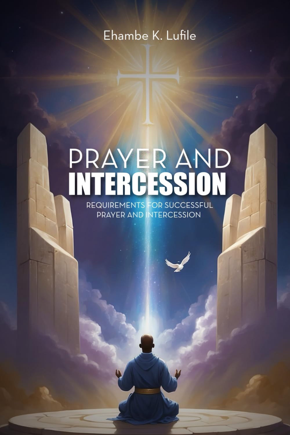 Prayer and Intercession: Requirements For Successful Prayer And Intercession