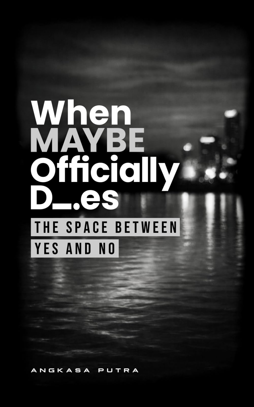 When MAYBE Officially Dies: The Space Between Yes and No