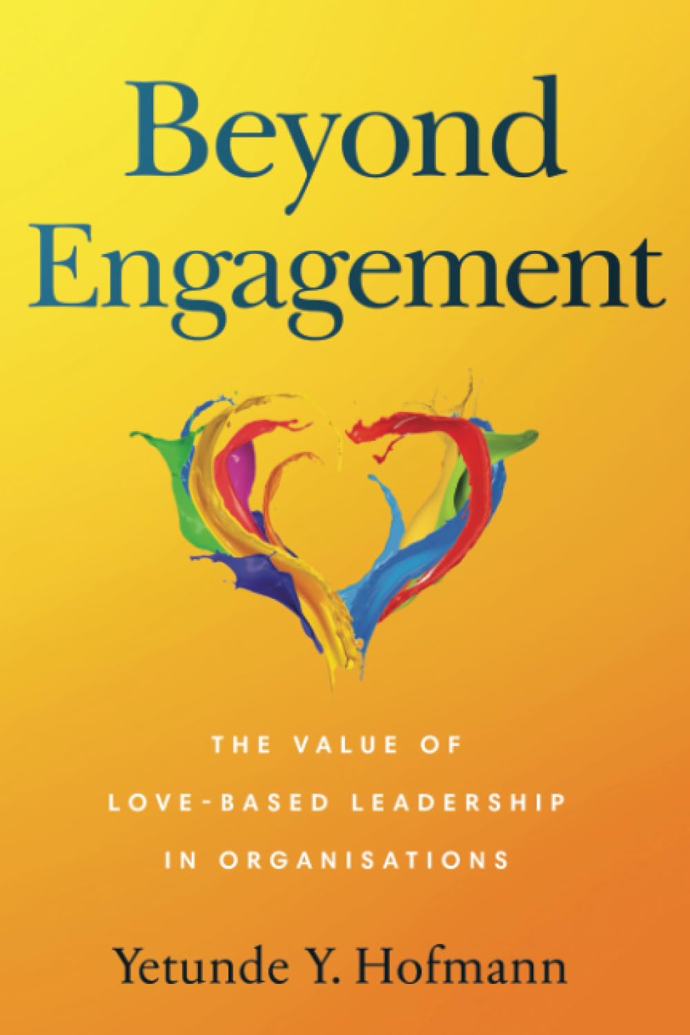 Beyond Engagement: The Value of Love-Based Leadership in Organisations