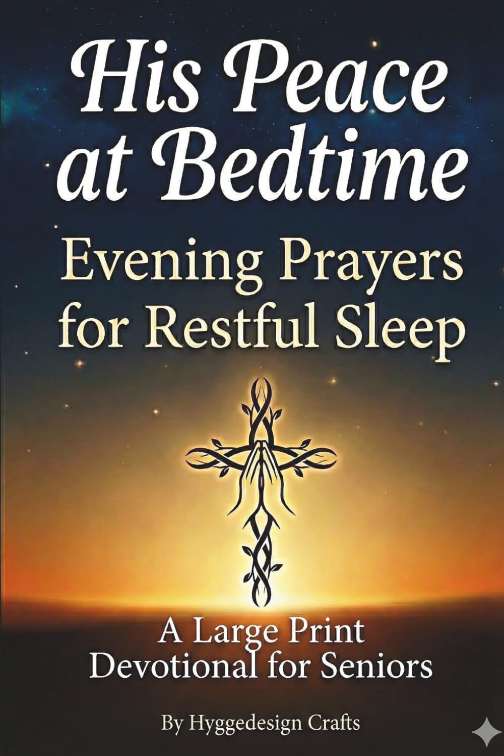 His Peace at Bedtime Evening Prayers for Restful Sleep: A Large Print Devotional for Seniors