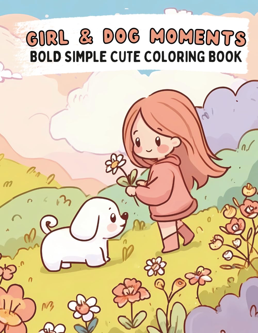 Girl and Dog Moments Coloring Book: Bold Simple Cute Designs for Adults, Teens, and Kids