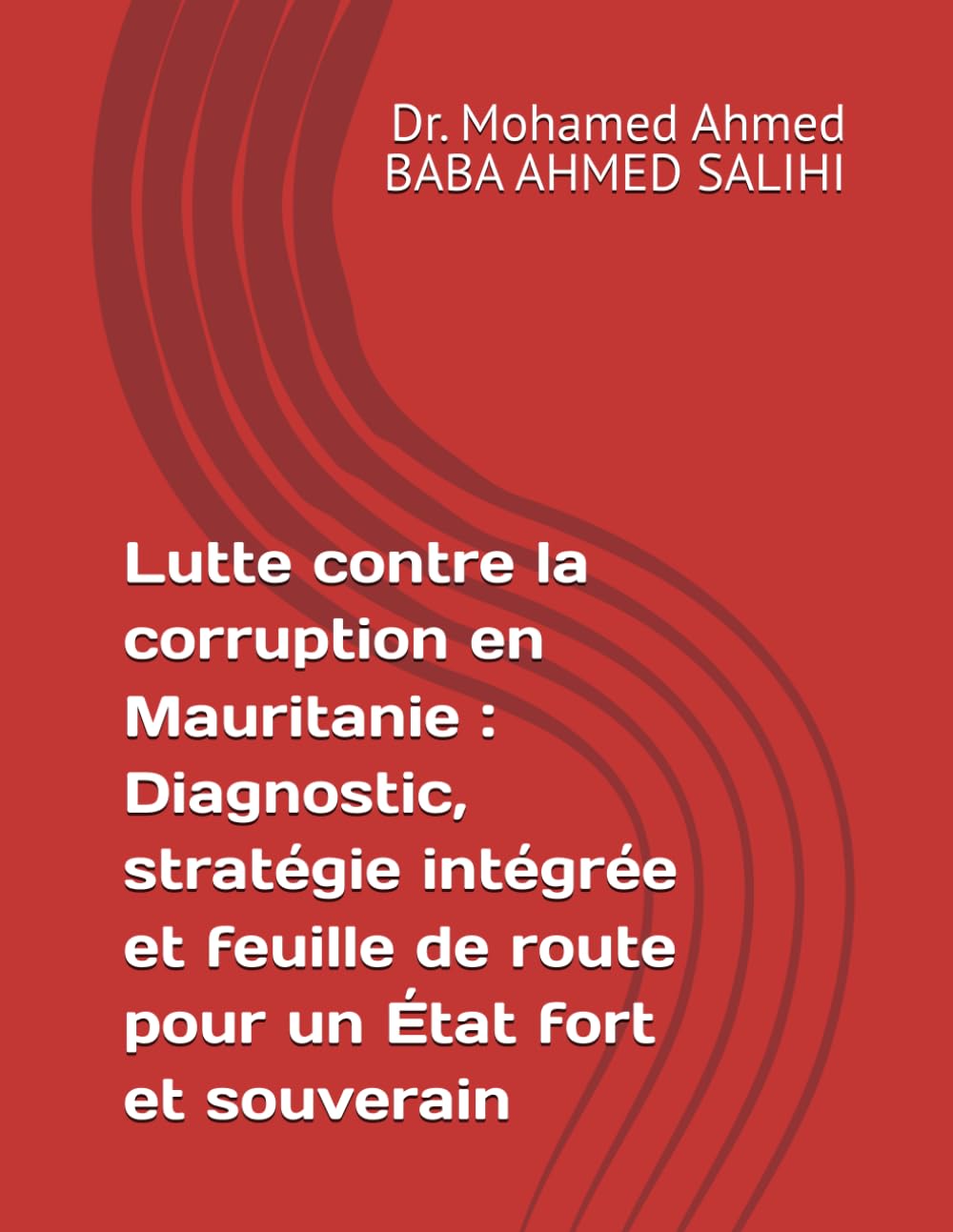 Lutte contre la corruption en Mauritanie : Diagnostic, stratégie intégrée et feuille de route pour un État fort et souverain