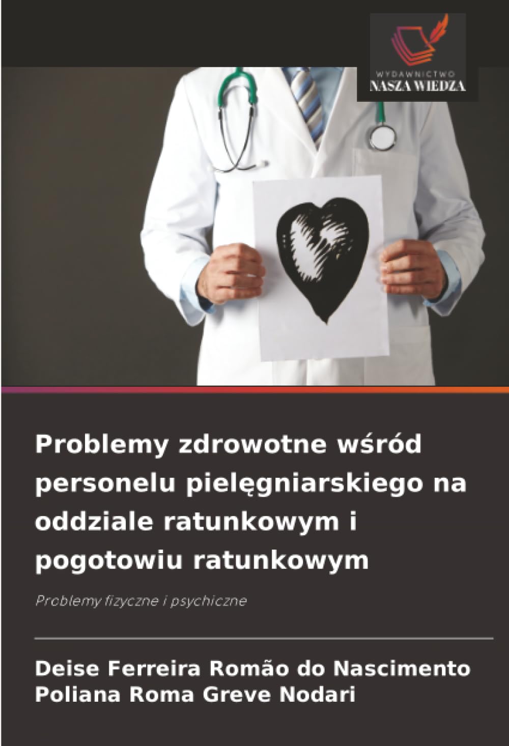 Problemy zdrowotne wśród personelu pielęgniarskiego na oddziale ratunkowym i pogotowiu ratunkowym: Problemy fizyczne i psychiczne
