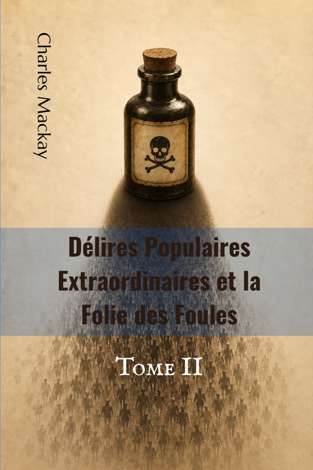 Délires Populaires Extraordinaires et la Folie des Foules: Tome II (traduit)