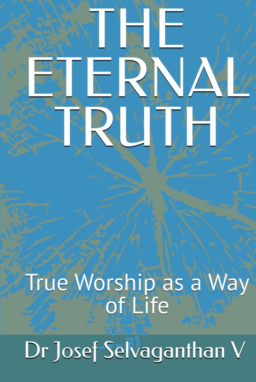 THE ETERNAL TRUTH: True Worship as a Way of Life