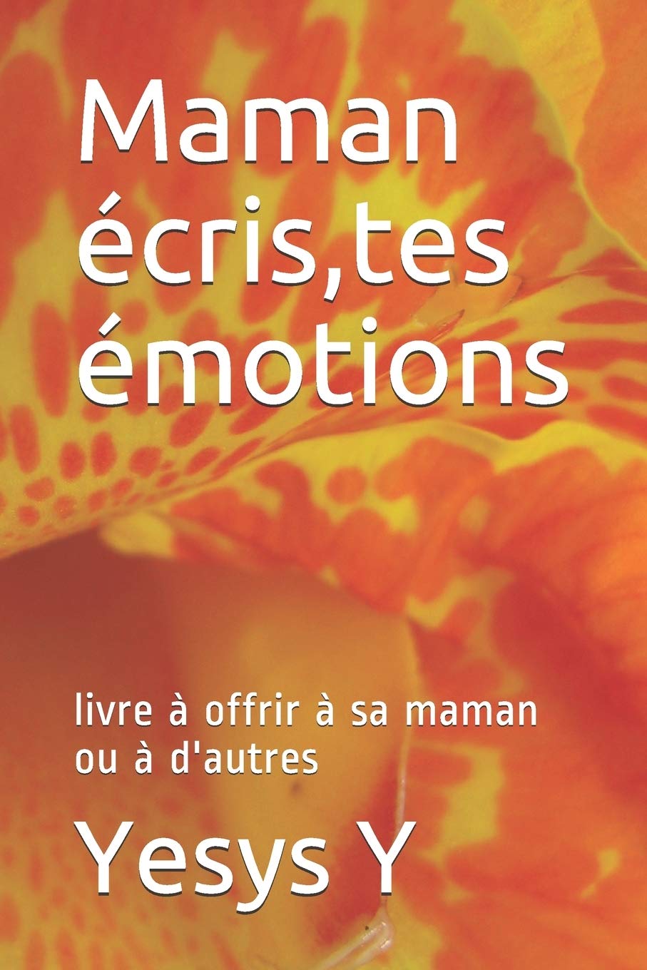 Maman écris, tes émotions: livre à offrir à sa maman ou à d'autres