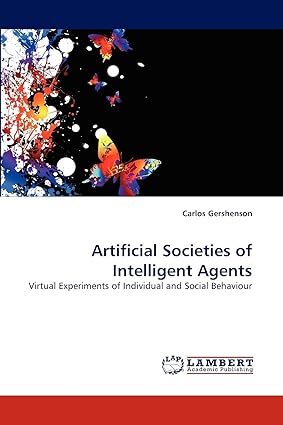 Artificial Societies of Intelligent Agents: Virtual Experiments of Individual and Social Behaviour book cover