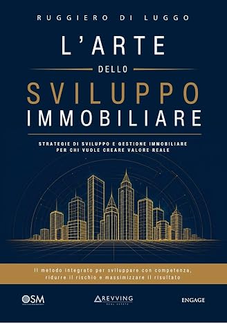 L'arte dello sviluppo immobiliare : Strategie di sviluppo e gestione immobiliare per chi vuole creare valore reale (Libri per imprenditori Engage/Book