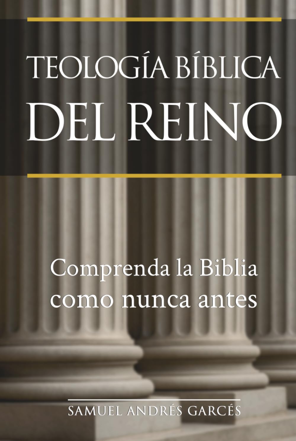 TEOLOGÍA BÍBLICA DEL REINO: Un estudio sistemático y profundo del Reino de Dios en la historia bíblica y cósmica desde la creación hasta la Nueva Jerusalén