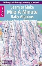 Learn to Make Mile-a-Minute Baby Afghans-6 Afghans with Easy, Repetitive Patterns that you can Finish Fast