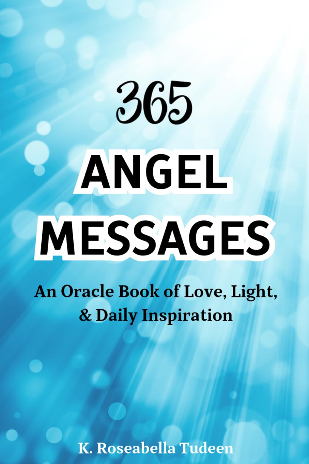 365 Angel Messages: An Oracle Book of Love, Light, and Daily Inspiration.