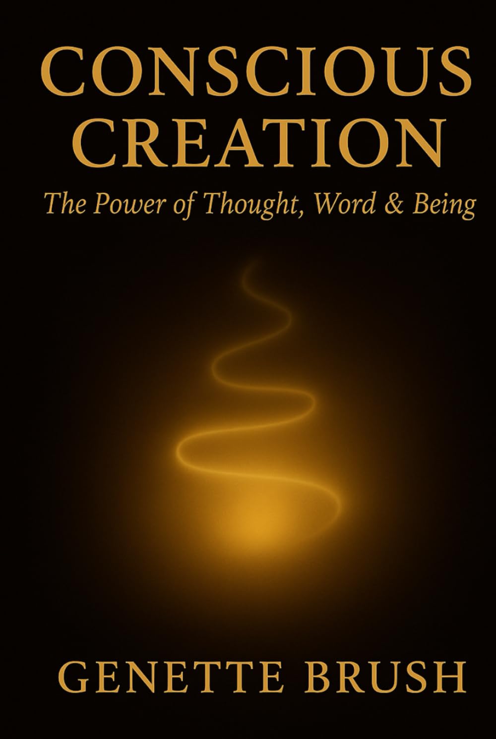 Conscious Creation: The Power of Word, Thought & Being