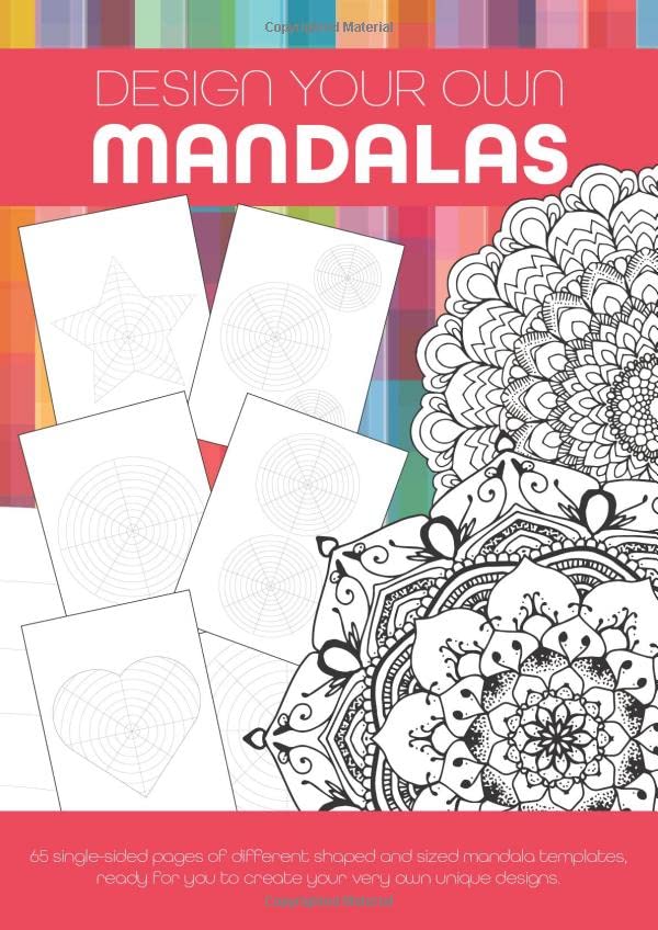 Design Your Own Mandalas: 65 single-sided A4 pages of different shaped and sized mandala templates, ready for you to create your very own unique designs
