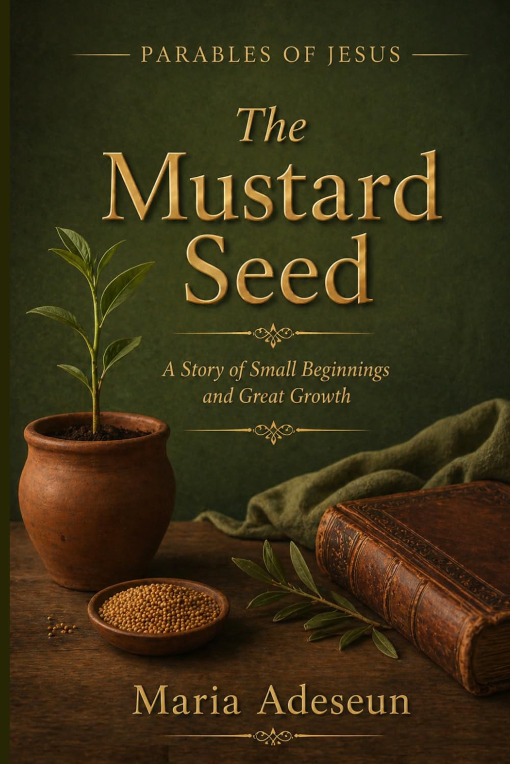 The Mustard Seed: A Story of Small Beginnings and Great Growth (Parables of Jesus)