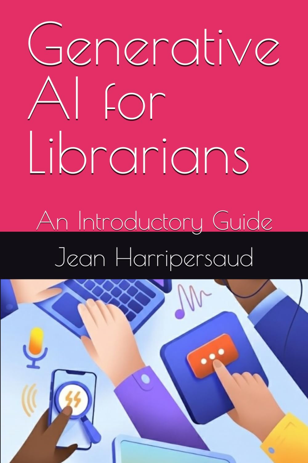 Generative AI for Librarians: An Introductory Guide (Integrating AI into Libraries)