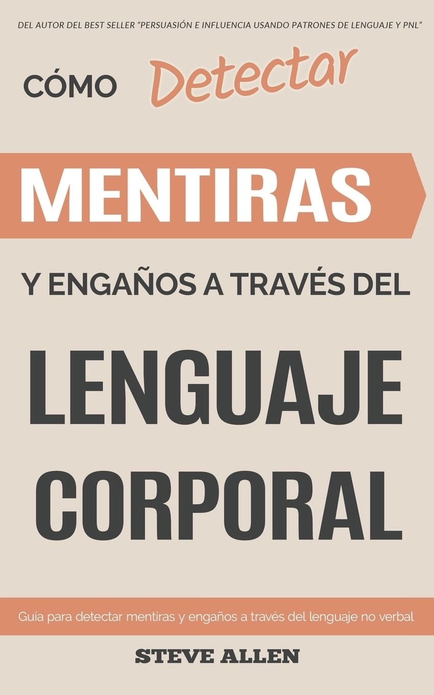 Lenguaje Corporal – Cómo detectar mentiras y engaños a través del lenguaje corporal: Guía para detectar mentiras utilizando el lenguaje no verbal (Spanish Edition)