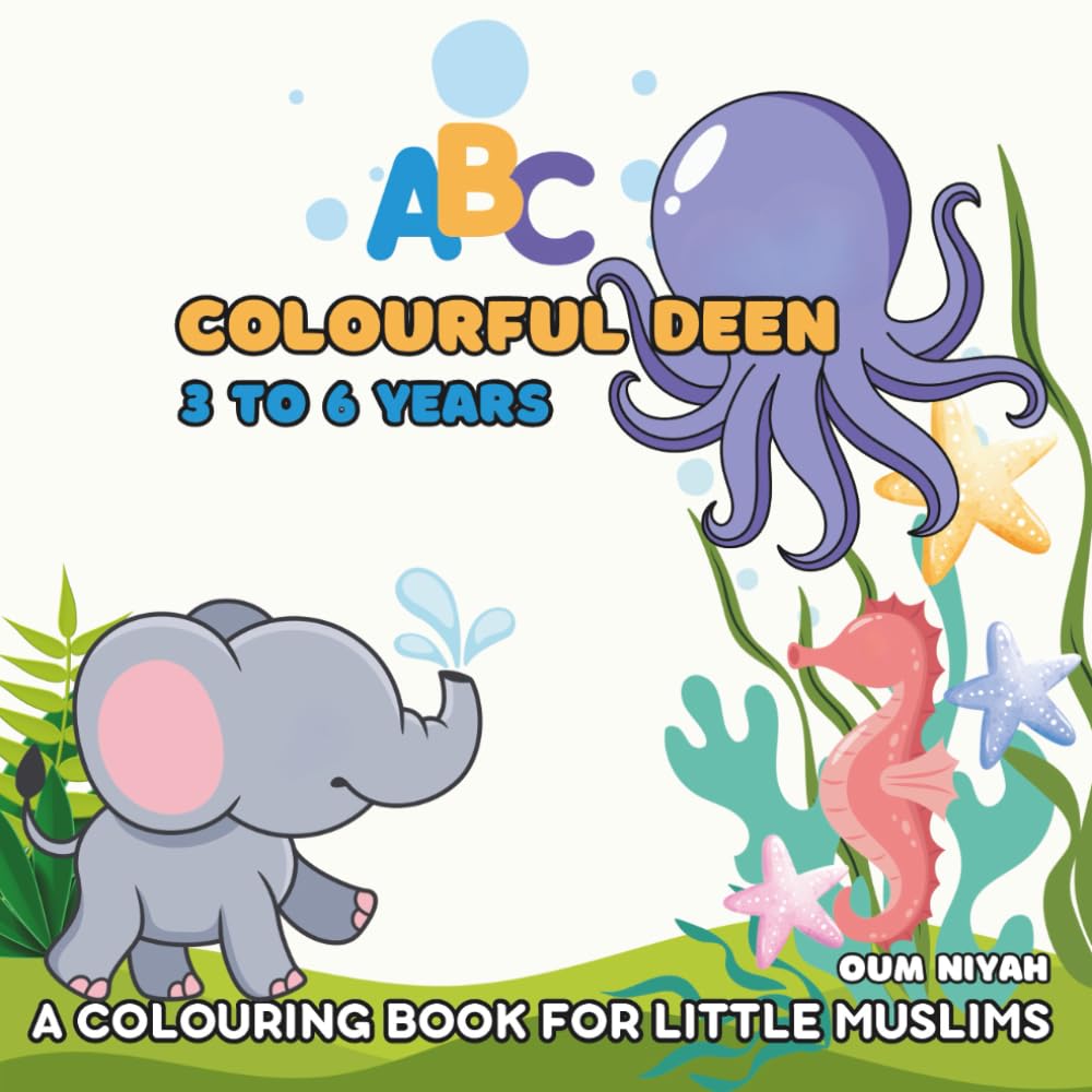 Colourful Deen: A Colouring Book for Little Muslims (Ages 3 – 6): Educational Colouring pages with animals and English alphabet for pre-school children ages 3 - 6