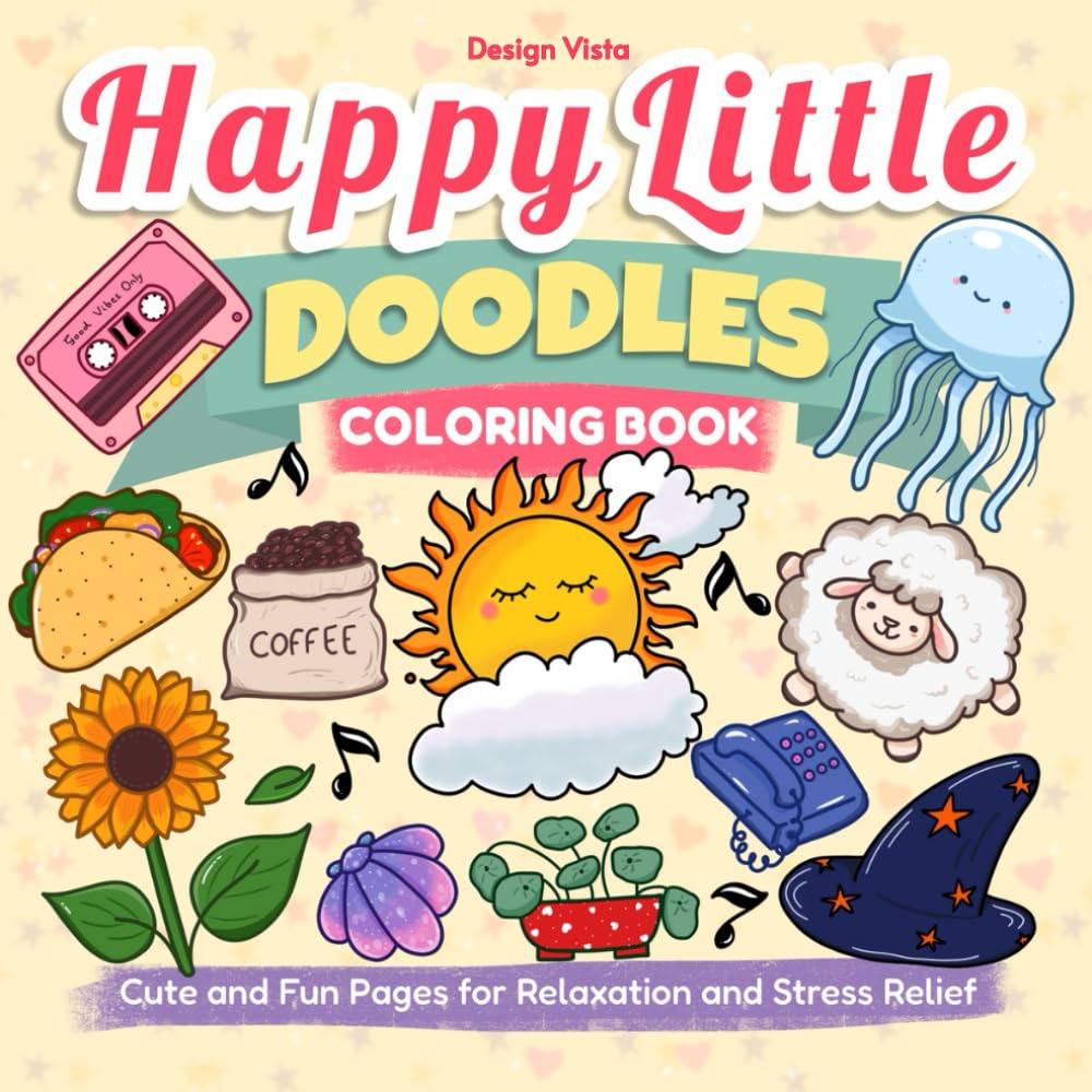 Happy Little Doodles: Fun and Cute Coloring Pages for Relaxation and Stress Relief