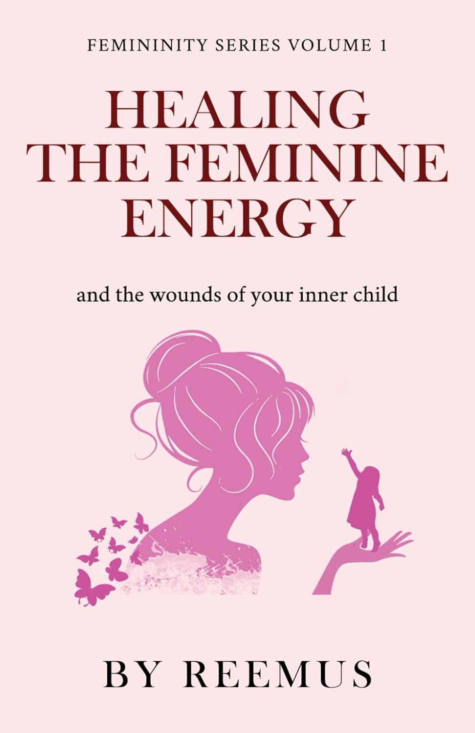 Healing The Feminine Energy: & The Wounds Of Your Inner Child (Femininity Book Series) Healing The Feminine Energy: & The Wounds Of Your Inner Child (Femininity Book Series)