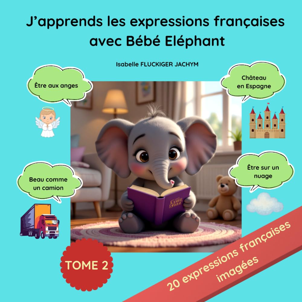 J'apprends les expressions françaises avec Bébé Eléphant : Tome 2 (Le Monde des Bébés animaux)