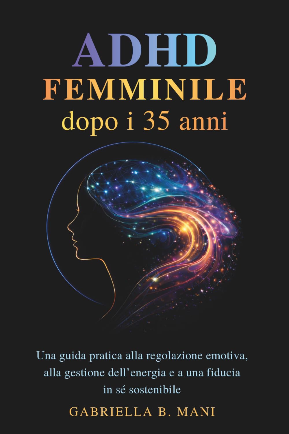 ADHD femminile dopo i 35 anni: Una guida pratica alla regolazione emotiva, alla gestione dell’energia e a una fiducia in sé sostenibile