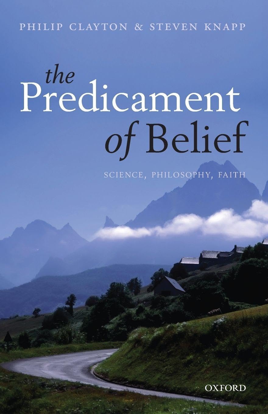 The Predicament of Belief: Science, Philosophy, And Faith