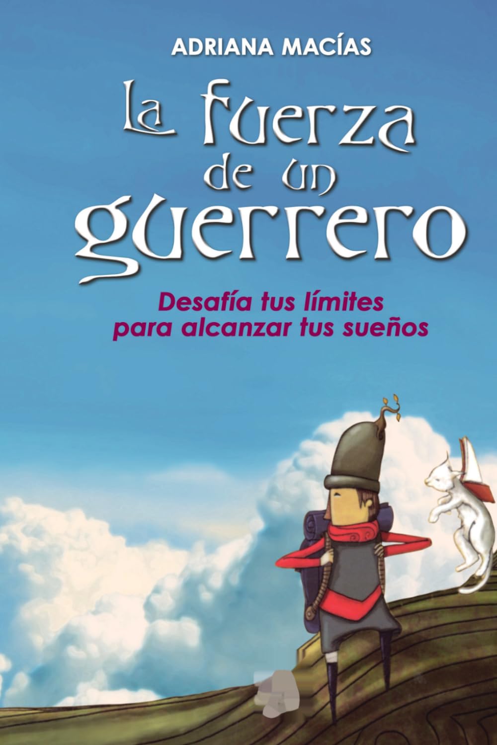 La fuerza de un guerrero: Desafía tus límites para alcanzar tus sueños