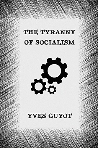 The Tyranny Of Socialism Kindle Edition By Guyot Yves Politics Social Sciences Kindle Ebooks Amazon Com The Tyranny Of Socialism Kindle Edition By Guyot Yves Politics Social Sciences Kindle Ebooks Amazon Com
