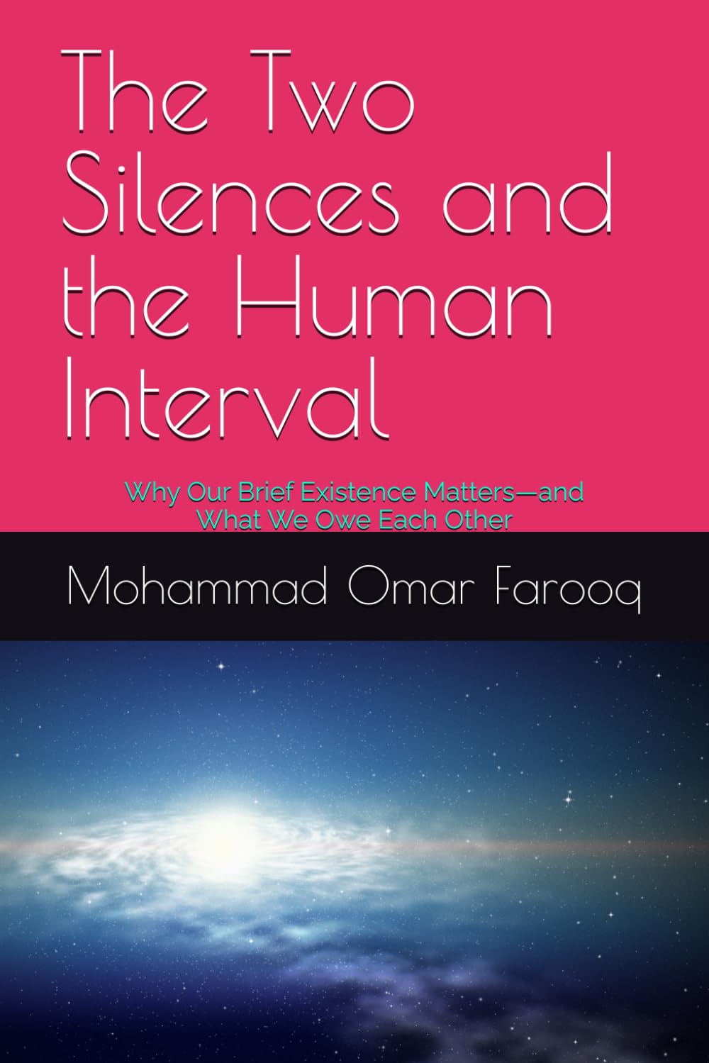 The Two Silences and the Human Interval: Why Our Brief Existence Matters—and What We Owe Each Other