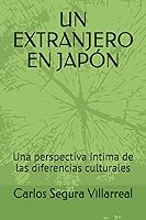 Vista 1 de UN EXTRANJERO EN JAPÓN Una perspectiva íntima de las diferencias culturales (Spanish Edition)