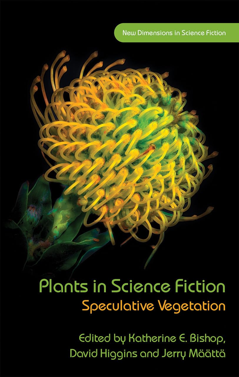 Plants in Science Fiction: Speculative Vegetatio by Katherine E. Bishop HARDBACK