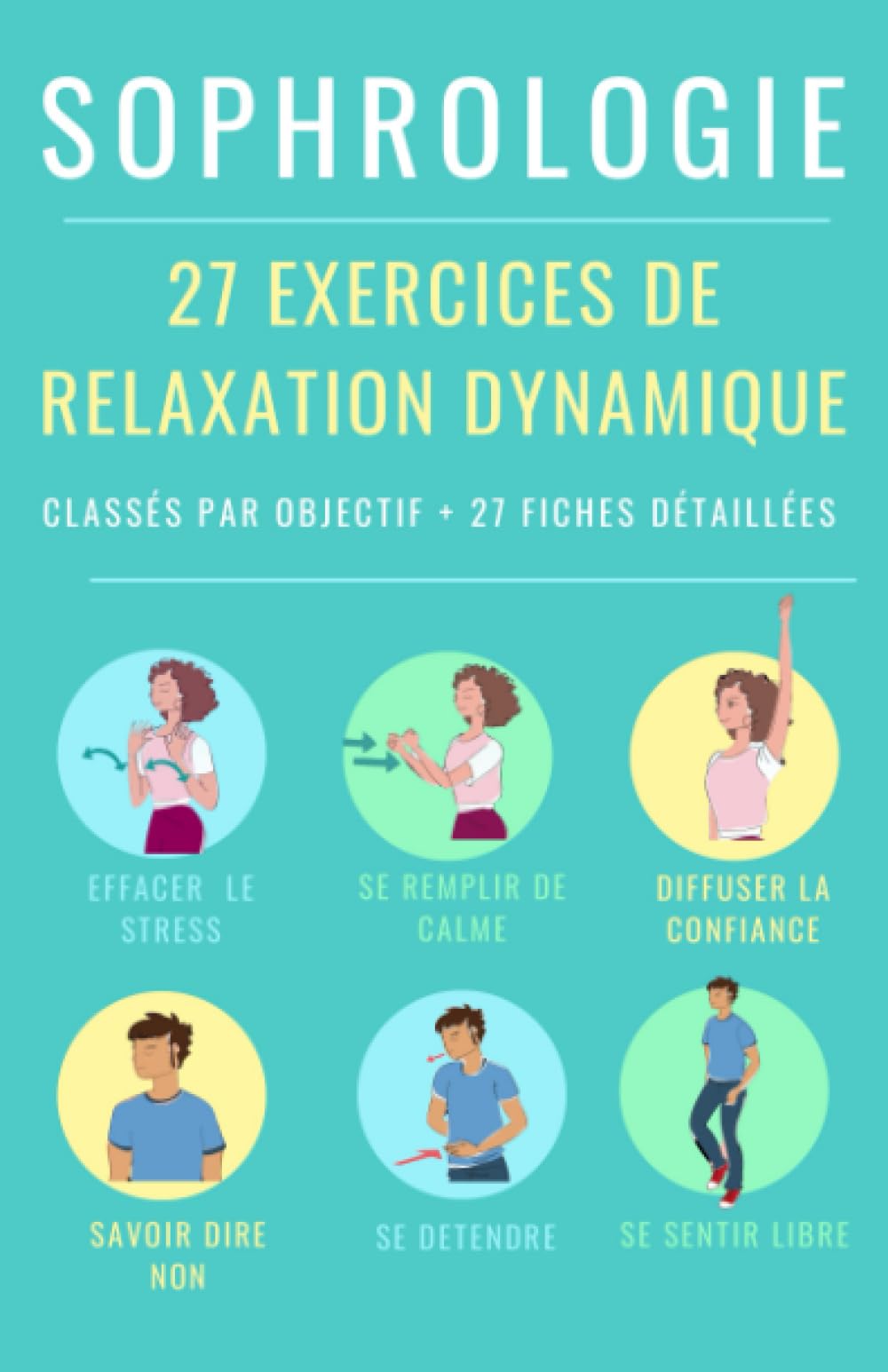 Sophrologie : 27 exercices de relaxation dynamique: Classés par objectif + 27 fiches détaillées